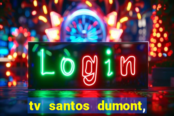 tv santos dumont, 431, centro